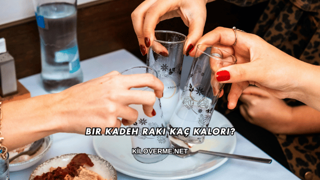 Bir Kadeh Rakı Kaç Kalori?