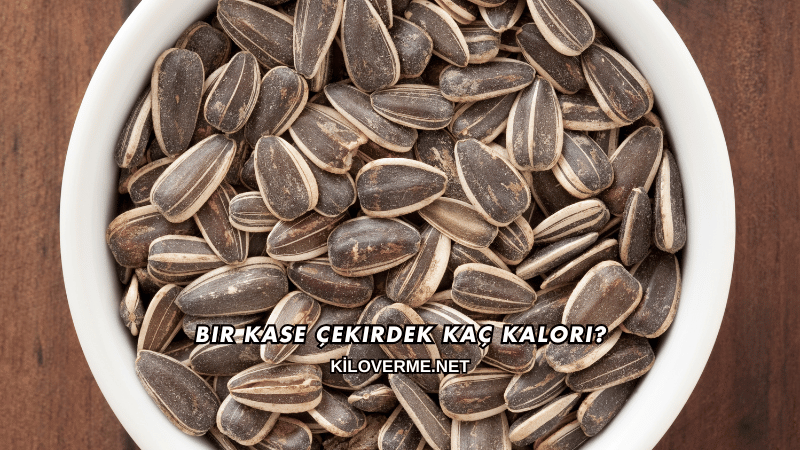 Bir Kase Çekirdek Kaç Kalori?