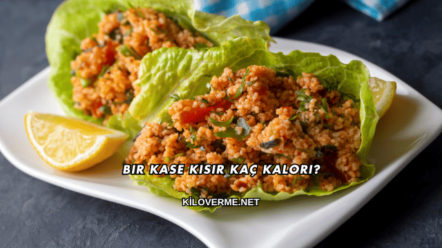 Bir Kase Kısır Kaç Kalori?