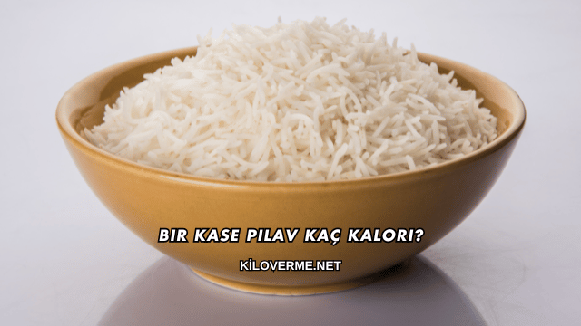Bir Kase Pilav Kaç Kalori?