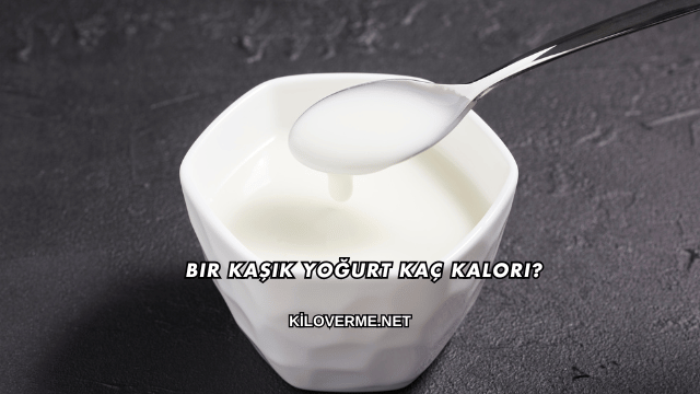 Bir Kaşık Yoğurt Kaç Kalori?