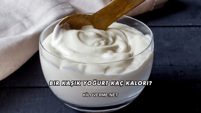 Bir Kaşık Yoğurt Kaç Kalori?