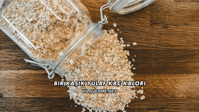 Bir Kaşık Yulaf Kaç Kalori