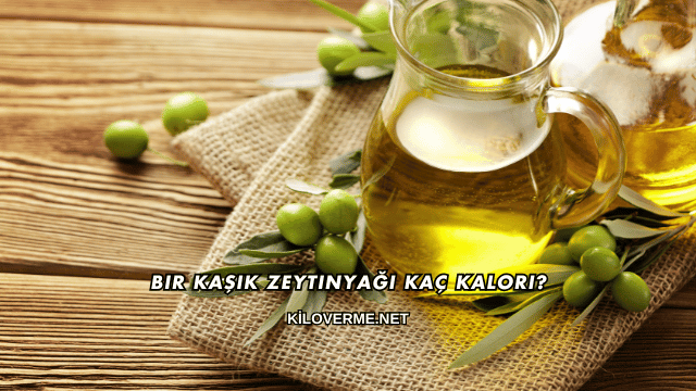 Bir Kaşık Zeytinyağı Kaç Kalori?