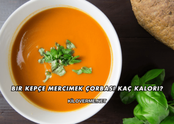 Bir Kepçe Mercimek Çorbası Kaç Kalori?