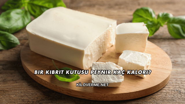 Kibrit Kutusu Peynir Kaç Kalori?