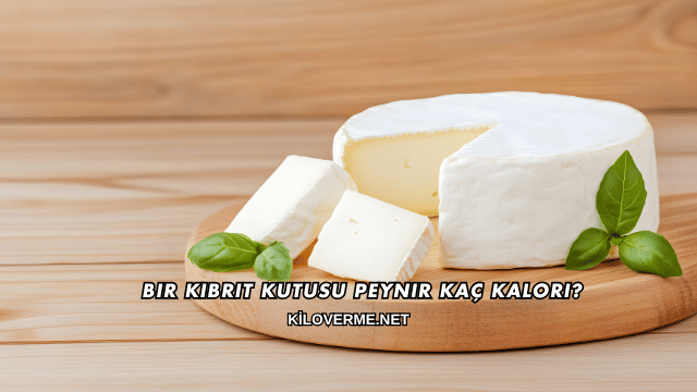 Kibrit Kutusu Peynir Kaç Kalori?