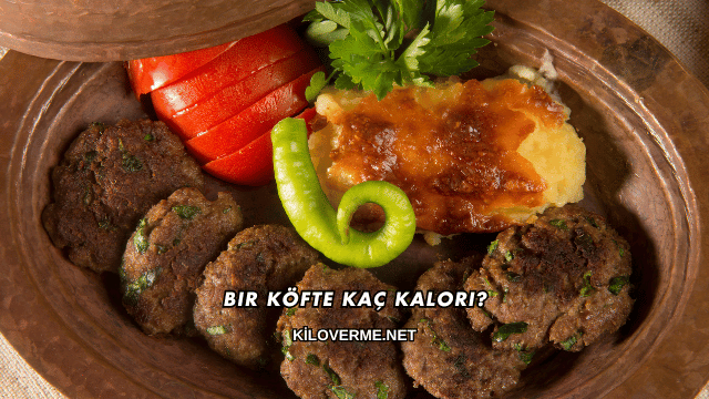 Bir Köfte Kaç Kalori?