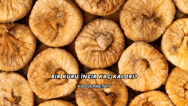Bir Kuru İncir Kaç Kalori?