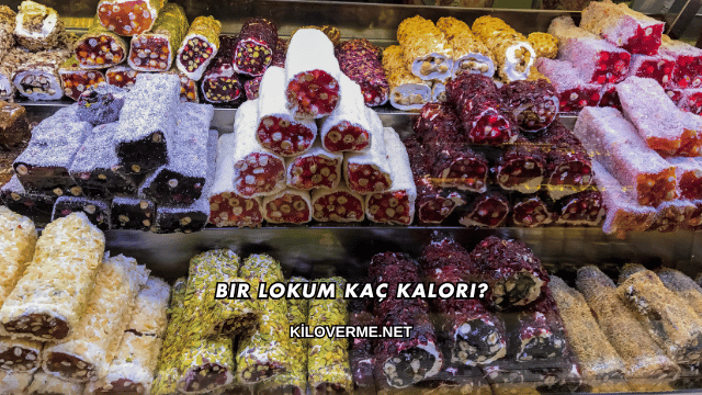 Bir Lokum Kaç Kalori?