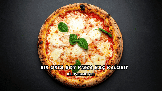 Bir Orta Boy Pizza Kaç Kalori?