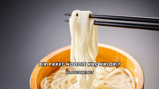 Bir Paket Noodle Kaç Kalori?
