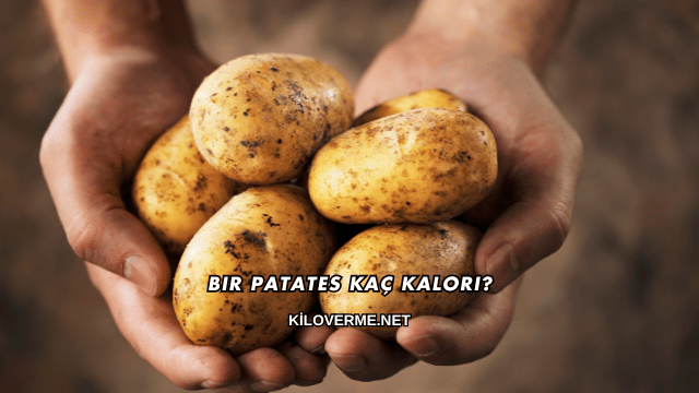 Bir Patates Kaç Kalori?