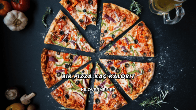 Bir Pizza Kaç Kalori?