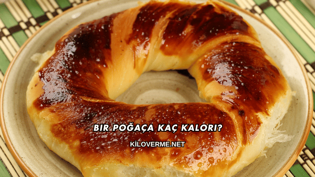 Bir Poğaça Kaç Kalori?
