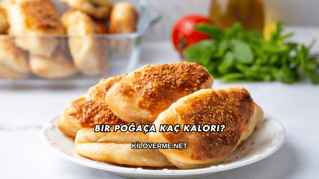 Bir Poğaça Kaç Kalori?