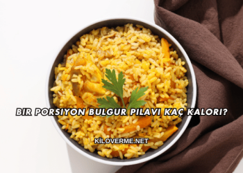 Bir Porsiyon Bulgur Pilavı Kaç Kalori?