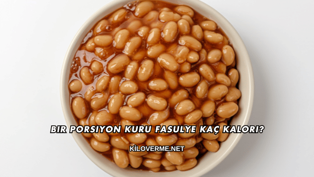 Bir Porsiyon Kuru Fasulye Kaç Kalori?