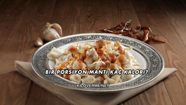 Bir Porsiyon Mantı Kaç Kalori?