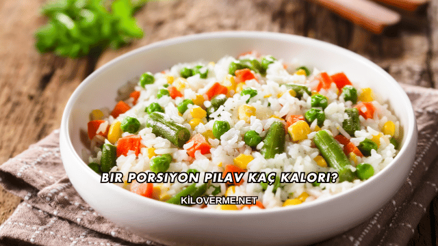 Bir Porsiyon Pilav Kaç Kalori?