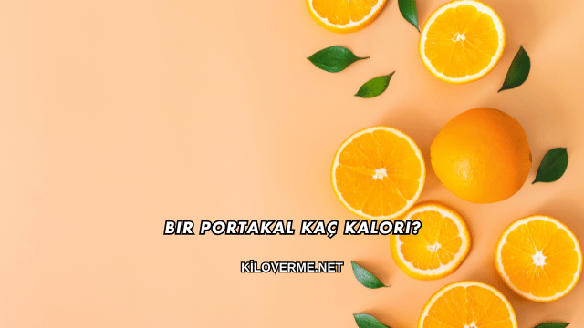 Bir Portakal Kaç Kalori?