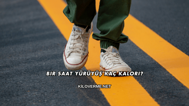 Bir Saat Yürüyüş Kaç Kalori?