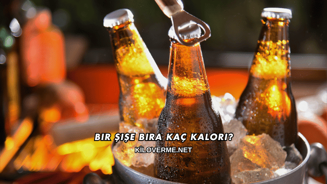 Bir Şişe Bira Kaç Kalori?