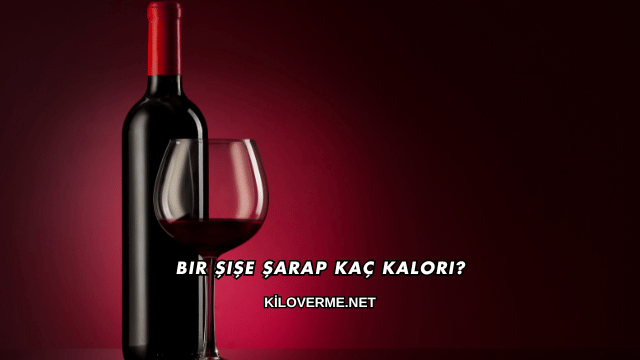 Bir Şişe Şarap Kaç Kalori?