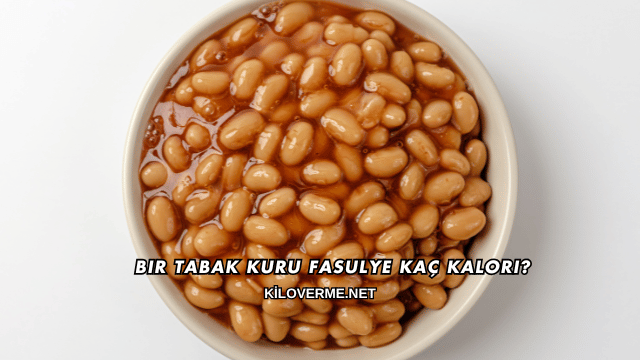Bir Tabak Kuru Fasulye Kaç Kalori?