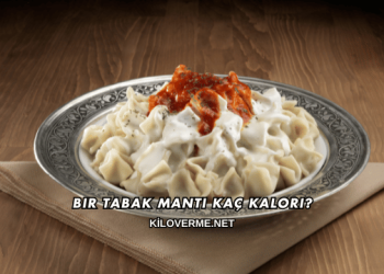Bir Tabak Mantı Kaç Kalori?