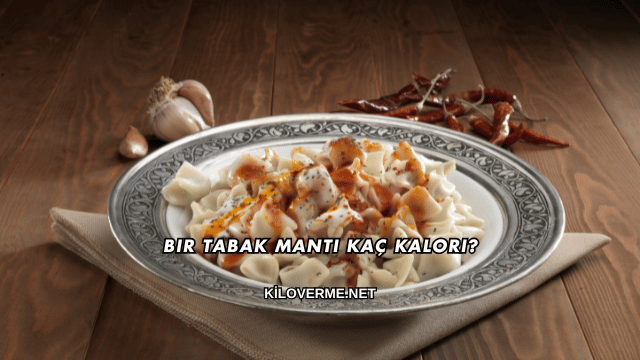 Bir Tabak Mantı Kaç Kalori?