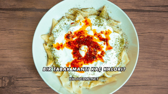Bir Tabak Mantı Kaç Kalori?