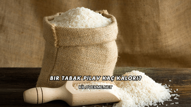Bir Tabak Pilav Kaç Kalori?