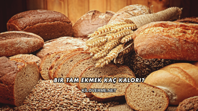 Bir Tam Ekmek Kaç Kalori?