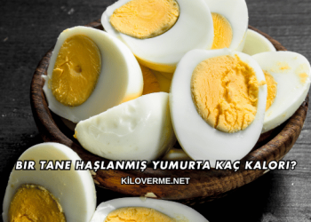 Bir Tane Haşlanmış Yumurta Kaç Kalori?