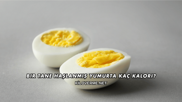 Bir Tane Haşlanmış Yumurta Kaç Kalori?