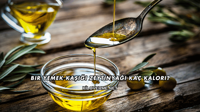 Bir Yemek Kaşığı Zeytinyağı Kaç Kalori?