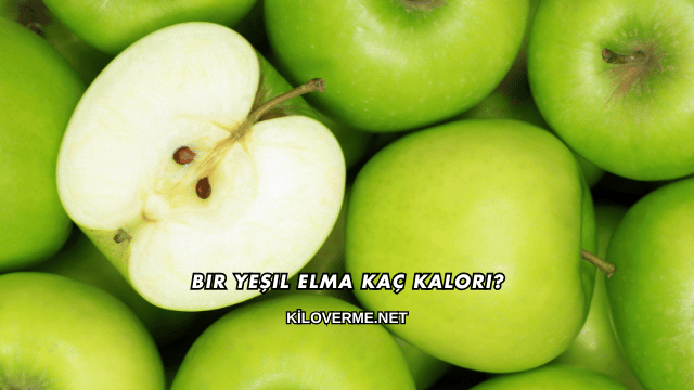 Bir Yeşil Elma Kaç Kalori?