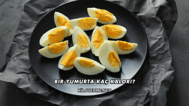 Bir Yumurta Kaç Kalori?