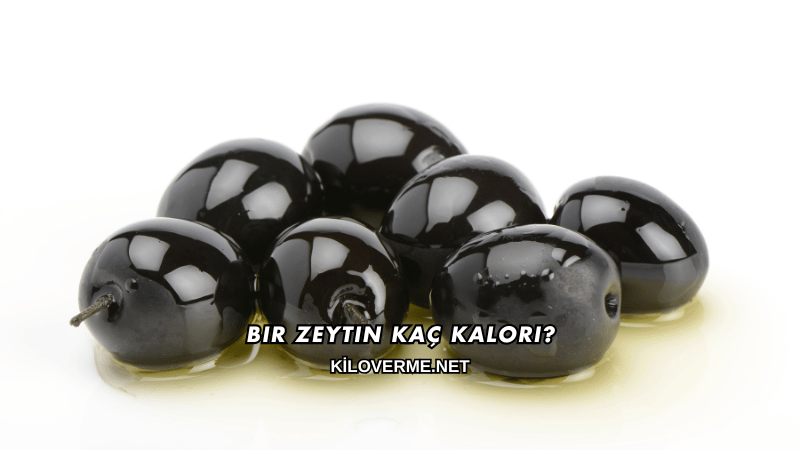 Bir Zeytin Kaç Kalori?