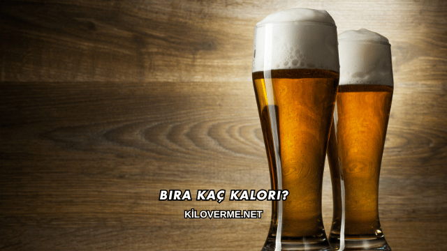 Bira Kaç Kalori?
