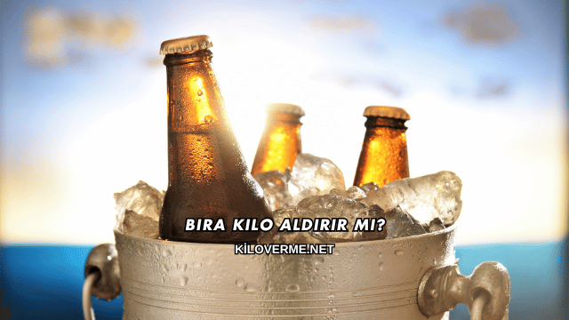 Bira Kilo Aldırır mı?