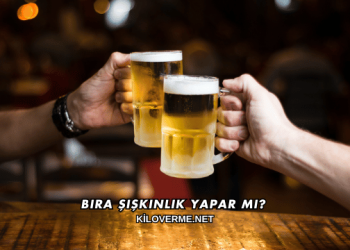 Bira Şişkinlik Yapar mı?