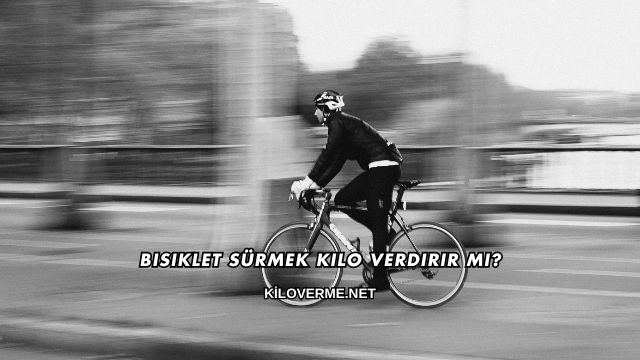 Bisiklet Sürmek Kilo Verdirir mi?