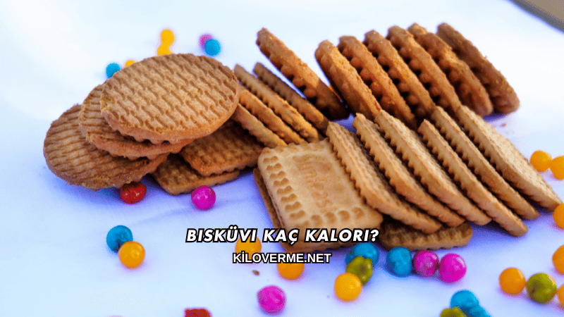 Bisküvi Kaç Kalori?