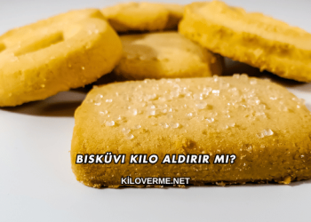 Bisküvi Kilo Aldırır mı?