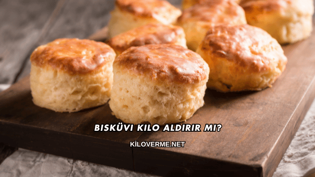 Bisküvi Kilo Aldırır mı?