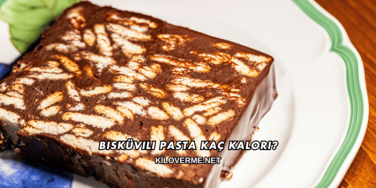 Bisküvili Pasta Kaç Kalori?