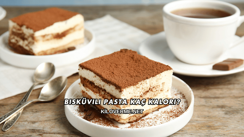 Bisküvili Pasta Kaç Kalori?