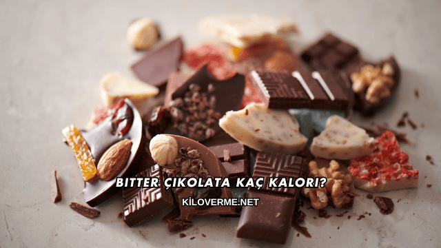 Bitter Çikolata Kaç Kalori?